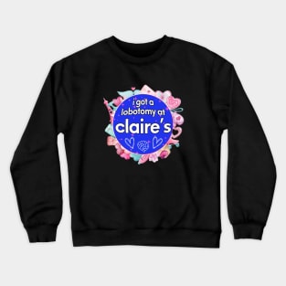 I got a lobotomy at claire's blue, I'm literally just a girl stickers Crewneck Sweatshirt